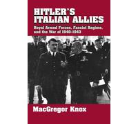 Hitler's Italian Allies: Royal Armed Forces, Fascist Regime, and the War o...