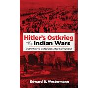 Hitler's Ostkrieg and the Indian Wars: Comparing Genocide and Conquest: 56