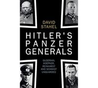 Hitler's Panzer Generals: Guderian, Hoepner, Reinhardt and Schmidt Unguarded