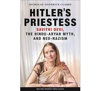Hitler's Priestess: Savitri Devi, the Hindu-Aryan, Myth and Neo-Nazism