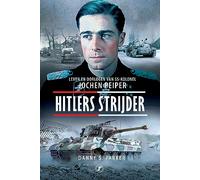 Hitlers strijder: Leven en oorlogen van SS-kolonel Jochen Peiper