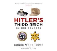 Hitler's Third Reich in 100 Objects: A Material History of Nazi Germany