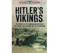 Hitler's Vikings: The History Of The Scandinavian Waffen-Ss: The Legions, The Ss-Wiking And The Ss Nordland