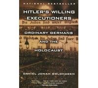 Hitler's Willing Executioners: Ordinary Germans and the Holocaust