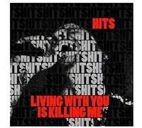 Hits - Living with You is Killing Me [Import]