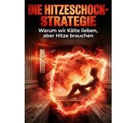 Hitzeschock-Strategie: Warum wir Kälte lieben, aber Hitze brauchen