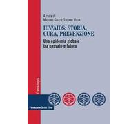 HIV-AIDS: storia, cura, prevenzione. Una epidemia globale tra passato e futuro