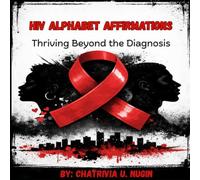 HIV ALPHABET AFFIRMATIONS: Thriving Behind the Diagnosis