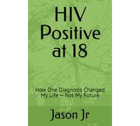 HIV Positive at 18: How One Diagnosis Changed My Life - Not My Future