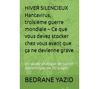 HIVER SILENCIEUX Hantavirus, troisième guerre mondiale - Ce que vous devez stocker chez vous avant que ça ne devienne grave: Un guide pratique de survie domestique en 80 pages