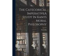 Hj Paton The Categorical ImperativeA Study In Kants Moral Philosophy (Tascabile)