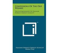 Hjalmar Horace Greeley Schacht Confessions Of The Old Wizard (Copertina rigida)