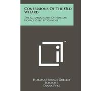 Hjalmar Horace Greeley Schacht Confessions Of The Old Wizard (Tascabile)