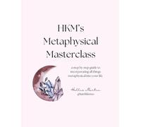 HKM's Metaphysical Guide to Life: a beginners guide to understanding the metaphysical basics of life
