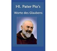 Hl. Pater Pio Worte des Glaubens: Zitate von Padre Pio