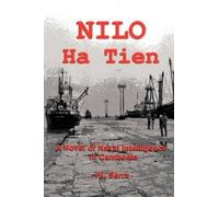 Nilo Ha Tien: A Novel of Naval Intelligence in Cambodia
