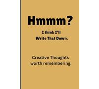 Hmmm? I think I'll Write That Down.: Fun Creative Thoughts Worth Remembering Journal for Friends