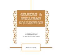 HMS Pinafore (Or The Lass that Loved a Sailor) Piano Vocal Score