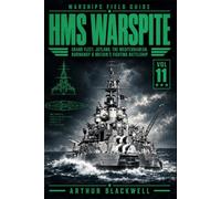 HMS Warspite: Grand Fleet, Jutland, the Mediterranean, Normandy & Britain’s Fighting Battleship