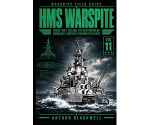HMS Warspite: Grand Fleet, Jutland, the Mediterranean, Normandy & Britain’s Fighting Battleship