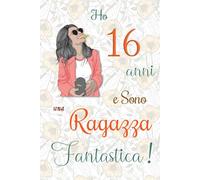 Ho 16 anni e Sono una Ragazza Fantastica !: Quaderno floreale per ragazze. Regalo di compleanno per ragazze di 16 anni per scrivere e disegnare con una copertina con una frase d'ispirazione positiva