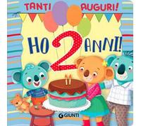 Ho 2 anni! Tanti auguri! Ediz. a colori