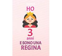 ho 3 anni e sono regina: 3 Anni compleanno idea regalo, bello quaderno di Compleanno che può usarlo come Diario o Taccuino per ragazza regalo 100 pagine 6x9