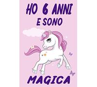 Ho 6 Anni E Sono Magica: Quaderno Diario Unicorno per scrivere e disegnare, Taccuino regalo Di Compleanno, Per Bambina 6 Anni, 120 pagine Copertina flessibile