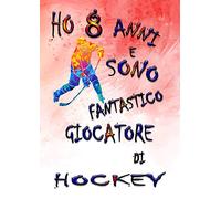 Ho 8 Anni e Sono Fantastico Giocatore di Hockey: Libro da Disegno per Bambini | Quaderno, Taccuino da Disegno A4 | 110 pagine per Disegnare, ... Ragazzi di 8 Anni | Regalo Hockey per Ragazzi