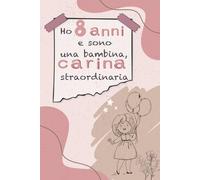 Ho 8 anni e sono una bambina carina e fantastica: Diario della memoria e della gratitudine - Quaderno segreto - Esprimi le tue emozioni e la fiducia ... di compleanno e Natale per bambina di 8 anni.