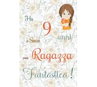 Ho 9 anni e sono una ragazza fantastica!: Quaderno floreale per ragazze. Regalo di compleanno per bambine di 9 anni per scrivere e disegnare con una copertina con una frase d'ispirazione positiva