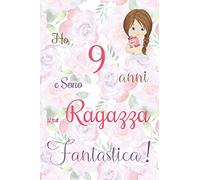 Ho 9 anni e sono una ragazza fantastica!: Quaderno floreale per ragazze. Regalo di compleanno per bambine di 9 anni per scrivere e disegnare con una copertina con una frase d'ispirazione positiva