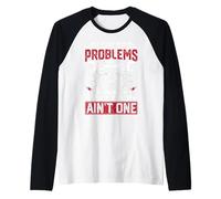 Ho 99 Problemi ma Una panchina Non è Uno Maglia con Maniche Raglan