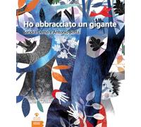 Ho abbracciato un gigante. Ediz. illustrata
