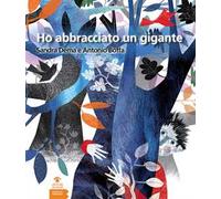 Ho abbracciato un gigante. Ediz. illustrata