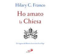 Ho amato la chiesa. Un ragazzo del Bronx al servizio di sei Papi