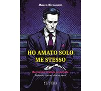 Ho amato solo me stesso - Rizzonato Marco