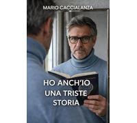 Ho anch'io una triste storia