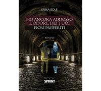 Ho ancora addosso l’odore dei tuoi fiori preferiti