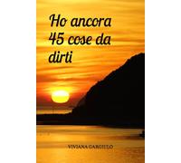 Ho ancora quarantacinque cose da dirti