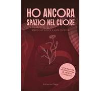 Ho ancora uno spazio nel cuore. Storia sull'amore e sulla malattia