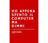 HO APPENA SPENTO IL COMPUTER MA DIMMI - Agenda Ironica Universale | Idea Regalo Divertente per Colleghi, Amici, Ufficio, Natale e Secret Santa: Diario ... A5 | Pensierino spiritoso a tema lavoro