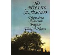 Ho ascoltato il silenzio. Diario da un monastero trappista - 1979