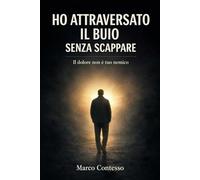 HO ATTRAVERSATO IL BUIO SENZA SCAPPARE: Il dolore non è tuo nemico