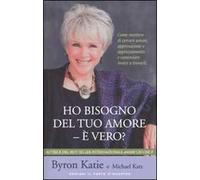 Ho bisogno del tuo amore - è vero? Come smettere di cercare amore, approvazione e apprezzamento e cominciare invece a trovarli