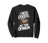 Ho bisogno di caffè, non la tua opinione Felpa