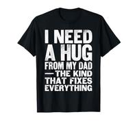 Ho Bisogno di Un Abbraccio da Mio Padre Citazione Maglietta