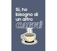 Ho bisogno di un altro caffè: Idea Regalo per collega. Divertente, ironico e originale. Quaderno, Diario, Agenda da scrivere.