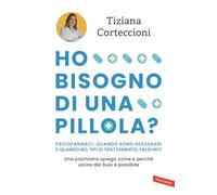 Ho bisogno di una pillola? Psicofarmaci: quando sono necessari e quando no, tipi di trattamento, falsi miti. Una psichiatra spiega come e perché uscire dal buio è possibile