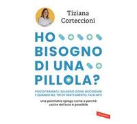 Ho bisogno di una pillola? Psicofarmaci: quando sono necessari e quando no, tipi di trattamento, falsi miti. Una psichiatra spiega come e perché uscire dal buio è possibile